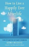 How to Live a Happily Ever Afterlife: Stories of Trapped Souls and How Not to Become One - Echo Bodine - cover