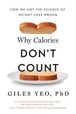 Why Calories Don't Count: How We Got the Science of Weight Loss Wrong