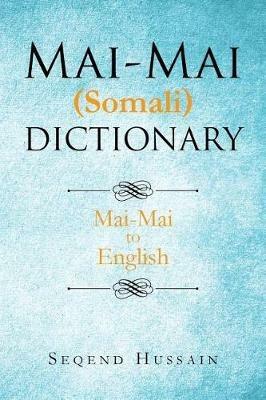 Mai-Mai (Somali) Dictionary: Mai-Mai to English - Seqend Hussain - cover