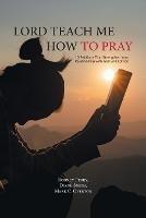 Lord Teach Me How to Pray: 10 Petitions That Strengthen Your Relationship with God 2nd Edition - Rodney Perry,Diane Smith,Mark C Overton - cover