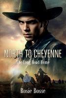 North to Cheyenne (Book #1): The Long Road Home - Rosie Bosse - cover