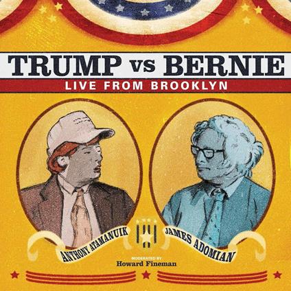 James Adomian & Anthony Atamanuik: Trump vs. Bernie: Live from Brooklyn