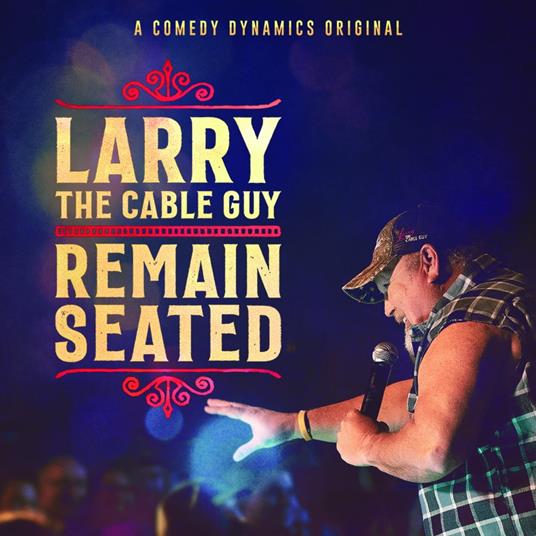 Larry The Cable Guy: Remain Seated