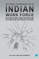 Exploring the wonderland of Indian workforce- 38 case study ideas on HR & OB with questions and suggested answers. - Asim Kumar Bandyopadhyay - cover