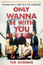 Only Wanna Be with You: The Inside Story of Hootie & the Blowfish