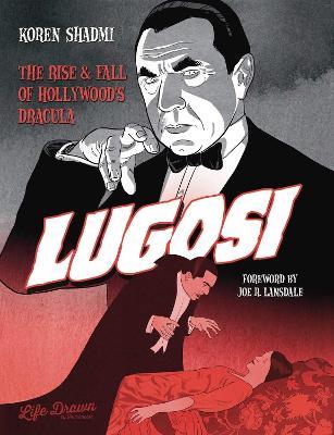 Lugosi: The Rise and Fall of Hollywood's Dracula - Shadmi Koren - cover