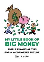 My Little Book of Big Money: Simple Financial Tips for a Worry-Free Future