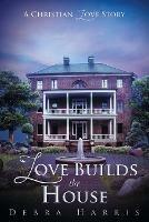 Love Builds the House: A Christian Love Story