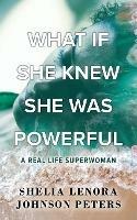 What If She Knew She Was Powerful: A Real Life SuperWoman