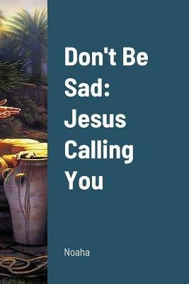 Don't Be Sad: Part (2) Jesus Calling You - Noaha - cover