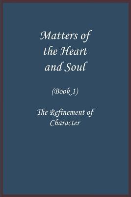 Matters of the Heart and Soul: The Refinement of Character (Book 1) - Imam Ibn Kathir - cover