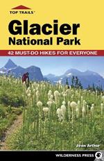 Top Trails: Glacier National Park: Must-Do Hikes for Everyone