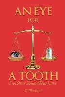 An Eye For A Tooth: Five Short Stories About Justice