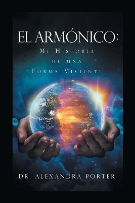 El Armonico: Mi Historia de una Forma Viviente - Alexandra Porter - cover