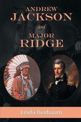 Andrew Jackson and Major Ridge - Linda Buxbaum - cover