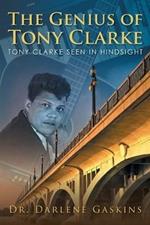 The Genius of Tony Clarke: Tony Clarke Seen in Hindsight