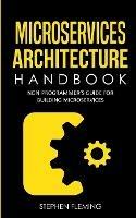 Microservices Architecture Handbook: Non-Programmer's Guide For Building Microservices - Stephen Fleming - cover