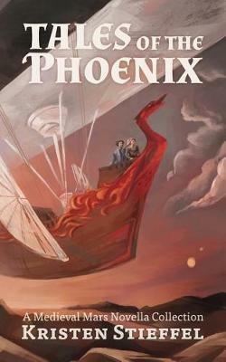 Tales of the Phoenix: A Medieval Mars Book - Kristin Stieffel - cover