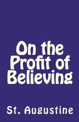 On the Profit of Believing - St Augustine - cover