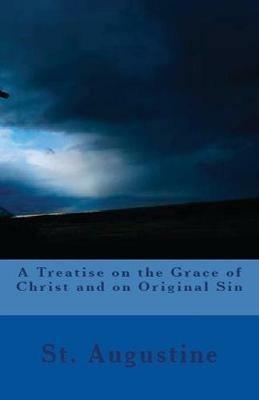 A Treatise on the Grace of Christ and on Original Sin - St Augustine - cover
