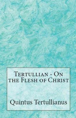 On the Flesh of Christ - Tertullian - cover