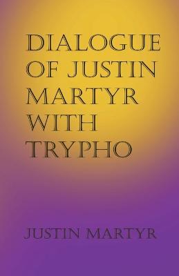 Dialogue of Justin Martyr with Trypho - Justin Martyr - cover