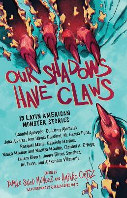 Our Shadows Have Claws: 15 Latin American Monster Stories - Amparo Ortiz,Yamile Saied Mendez - cover