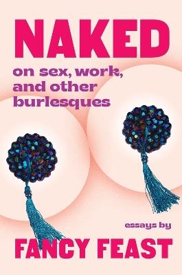 Naked: On Sex, Work, and Other Burlesques - Fancy Feast - cover