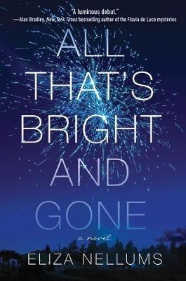 All That's Bright and Gone: A Novel - Eliza Nellums - cover