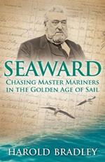 Seaward: Chasing Master Mariners in the Golden Age of Sail