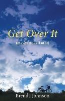 Get Over It: (maybe not all of it) - Brenda Johnson - cover