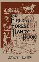 The Field And Forest Handy Book (Legacy Edition): New Ideas For Out Of Doors - Daniel Carter Beard - cover