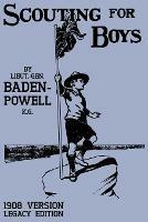 Scouting For Boys 1908 Version (Legacy Edition): The Original First Handbook That Started The Global Boy Scout Movement - Robert Baden-Powell - cover