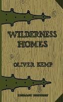 Wilderness Homes (Legacy Edition): A Classic Manual On Log Cabin Lifestyle, Construction, And Furnishing - Oliver Kemp - cover