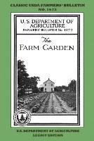 The Farm Garden (Legacy Edition): The Classic USDA Farmers' Bulletin No. 1673 With Tips And Traditional Methods In Sustainable Gardening And Permaculture - U S Department of Agriculture - cover