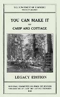 You Can Make It For Camp And Cottage (Legacy Edition): Practical Rustic Woodworking Projects, Cabin Furniture, And Accessories From Reclaimed Wood - U S Department of Commerce - cover