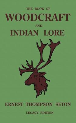 The Book Of Woodcraft And Indian Lore (Legacy Edition): A Classic Manual On Camping, Scouting, Outdoor Skills, Native American History, And Nature From Seton's Birch-Bark Roll - Ernest Thompson Seton - cover