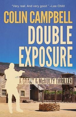 Double Exposure: A Grant and McNulty Thriller - Colin Campbell - cover