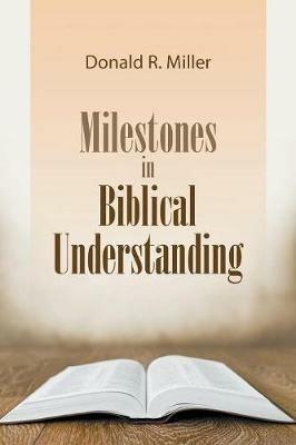 Milestones in Biblical Understanding - Donald R Miller - cover