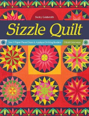 Sizzle Quilt: Sew 9 Paper-Pieced Stars & Applique Striking Borders; 2 Bold Colorways - Becky Goldsmith - cover