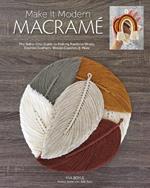 Make it Modern Macrame: The Boho-Chic Guide to Making Rainbow Wraps, Knotted Feathers, Woven Coasters & More