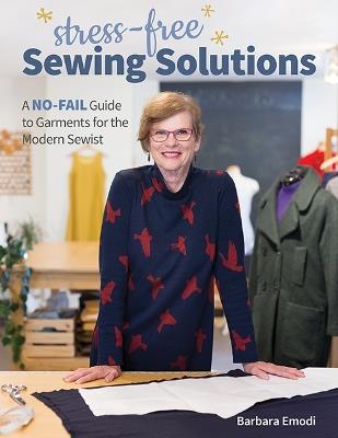 Stress-Free Sewing Solutions: A No-Fail Guide to Garments for the Modern Sewist - Barbara Emodi - cover