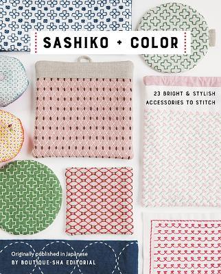 Sashiko + Color: 23 Bright & Stylish Accessories to Stitch - Boutique-Sha - cover