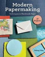 Modern Papermaking: Techniques in Handmade Paper, 13 Projects