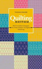 Quilting Rhythm: 98 Innovative Designs for Free-Motion & Digital Stitching