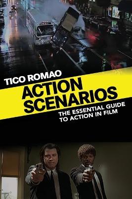 Action Scenarios: The Essential Guide to Action in Film - Tico Romao - cover