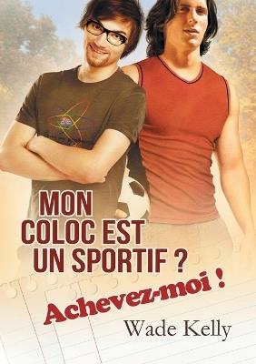 Mon coloc est un sportif ? Achevez-moi ! (Translation) - Wade Kelly - cover