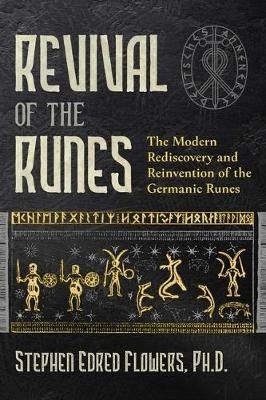Revival of the Runes: The Modern Rediscovery and Reinvention of the Germanic Runes - Stephen E. Flowers - cover