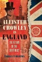 Aleister Crowley in England: The Return of the Great Beast - Tobias Churton - cover