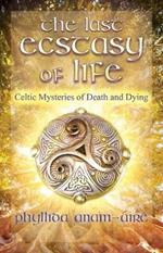 The Last Ecstasy of Life: Celtic Mysteries of Death and Dying